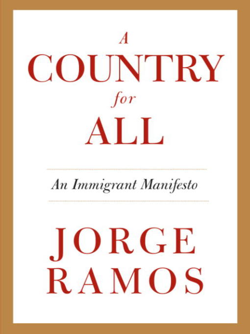 Title details for A Country for All by Jorge Ramos - Available